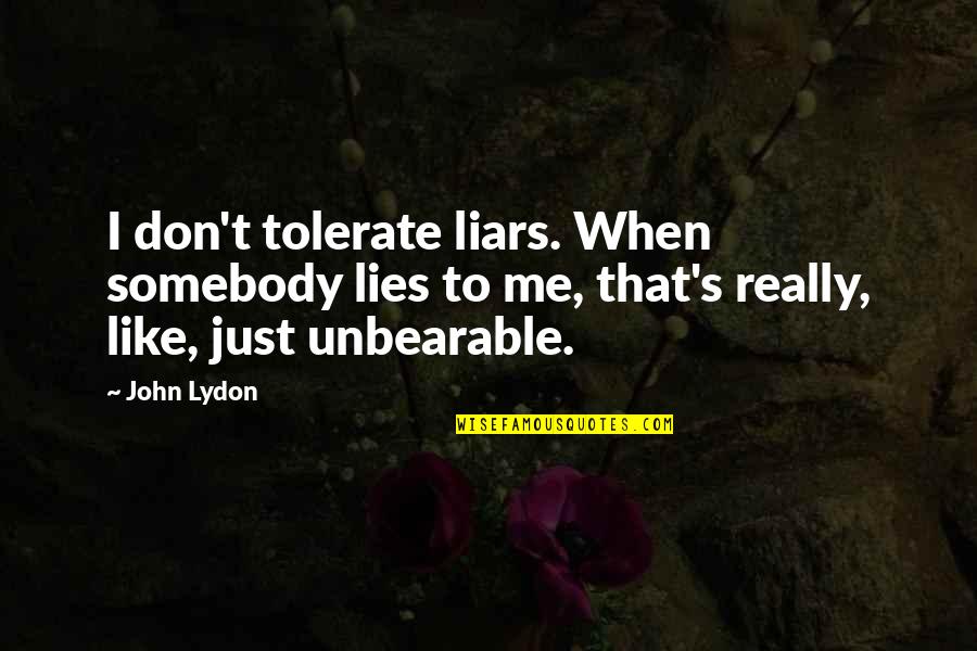 Making Lifestyle Changes Quotes By John Lydon: I don't tolerate liars. When somebody lies to