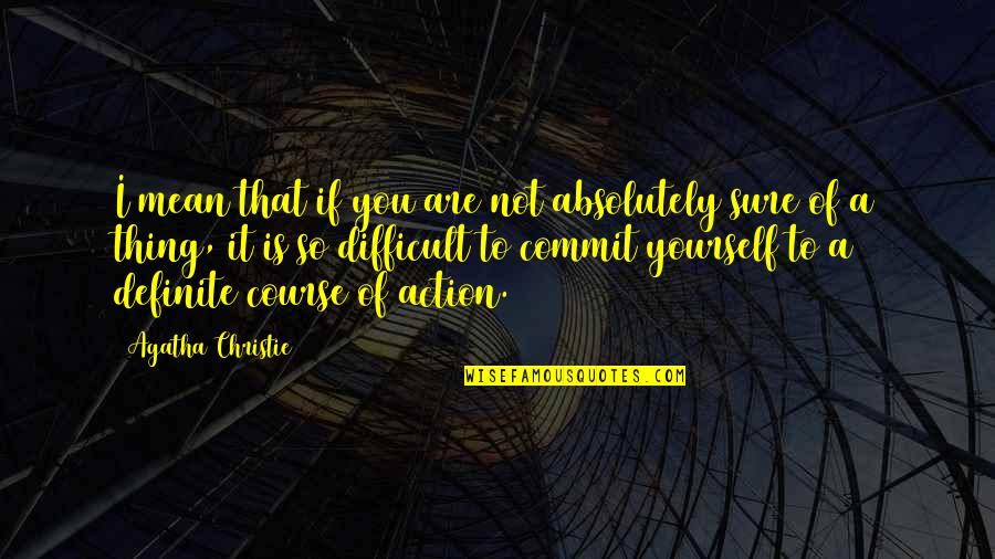 Making The Best Decision For Yourself Quotes By Agatha Christie: I mean that if you are not absolutely