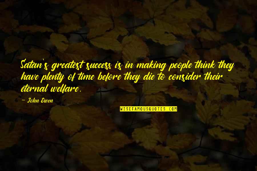 Making Time For People Quotes By John Owen: Satan's greatest success is in making people think