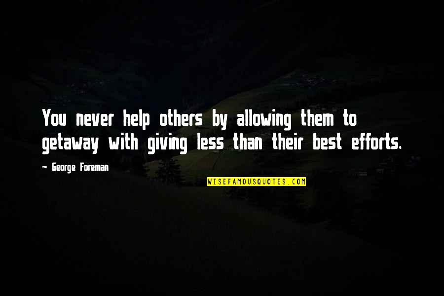 Making Ugly Faces Quotes By George Foreman: You never help others by allowing them to