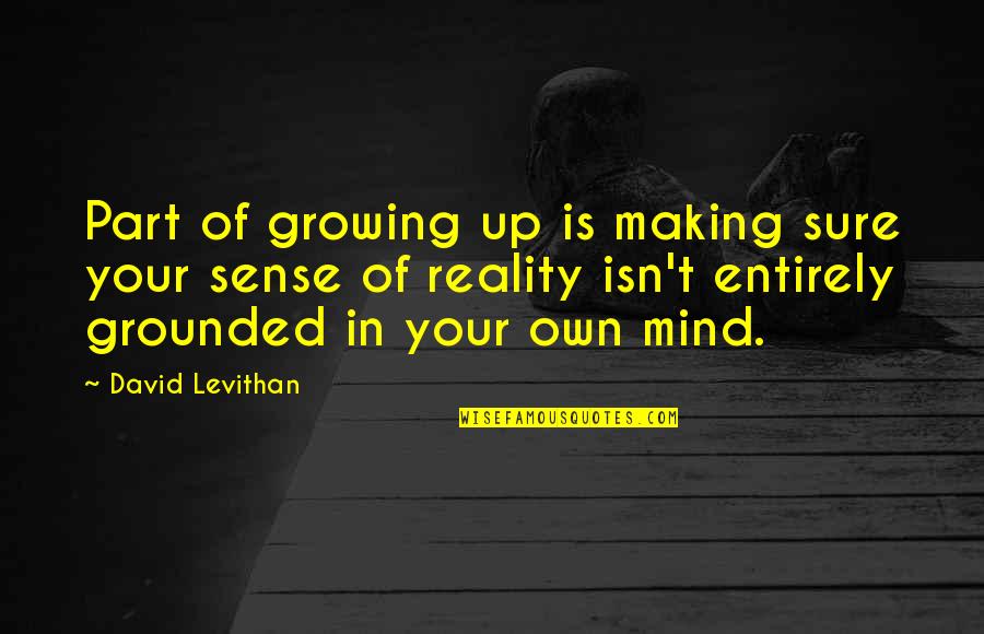 Making Up Your Mind Quotes By David Levithan: Part of growing up is making sure your