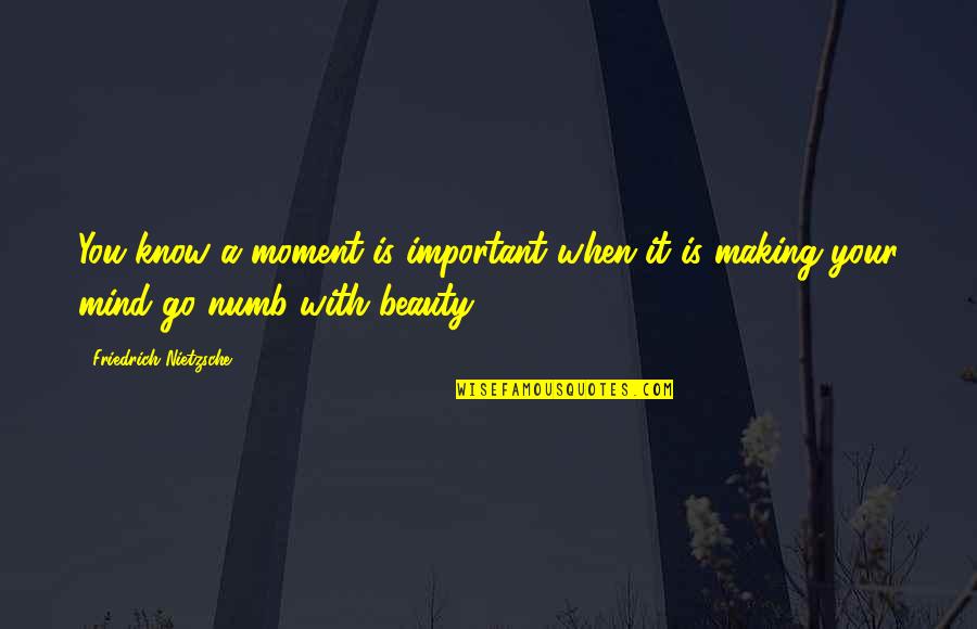 Making Up Your Mind Quotes By Friedrich Nietzsche: You know a moment is important when it