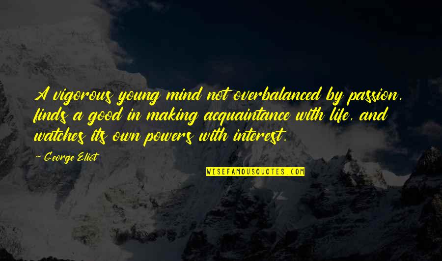 Making Up Your Mind Quotes By George Eliot: A vigorous young mind not overbalanced by passion,