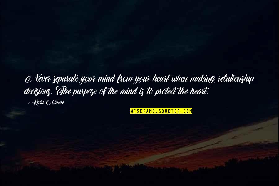 Making Up Your Mind Quotes By Kevin Darne: Never separate your mind from your heart when