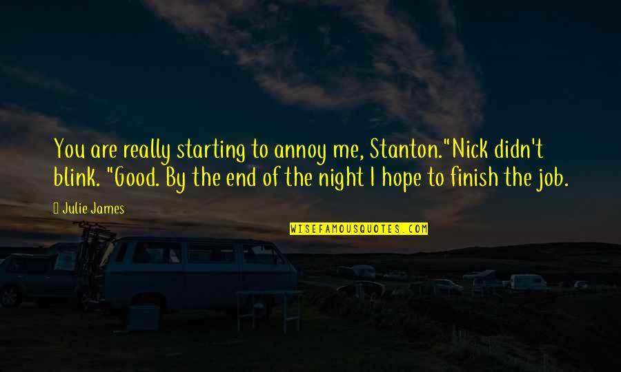 Making Wrong Things Right Quotes By Julie James: You are really starting to annoy me, Stanton."Nick