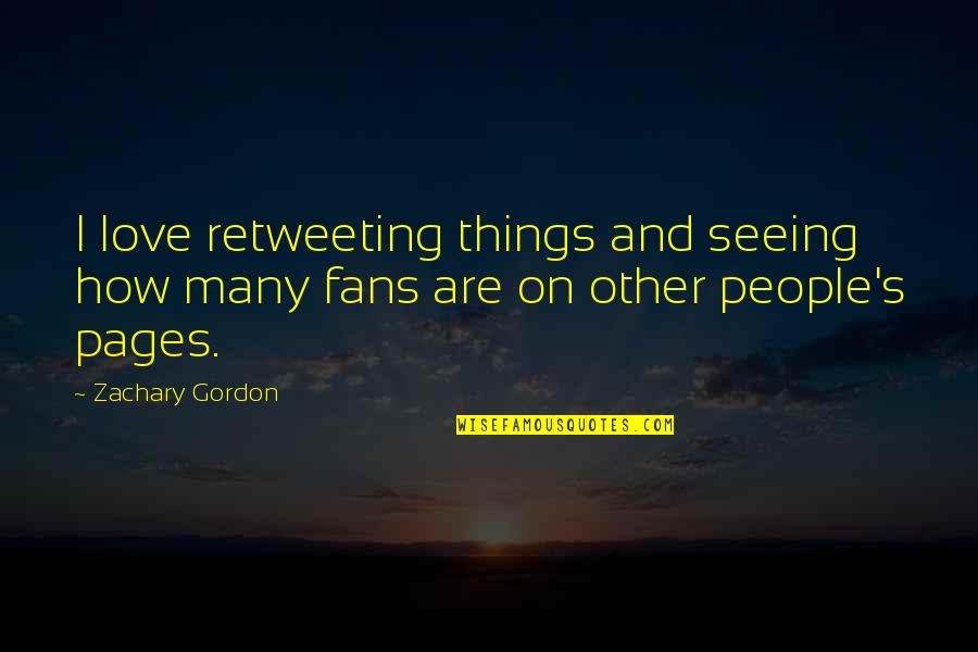 Making Your Ex Jealous Quotes By Zachary Gordon: I love retweeting things and seeing how many