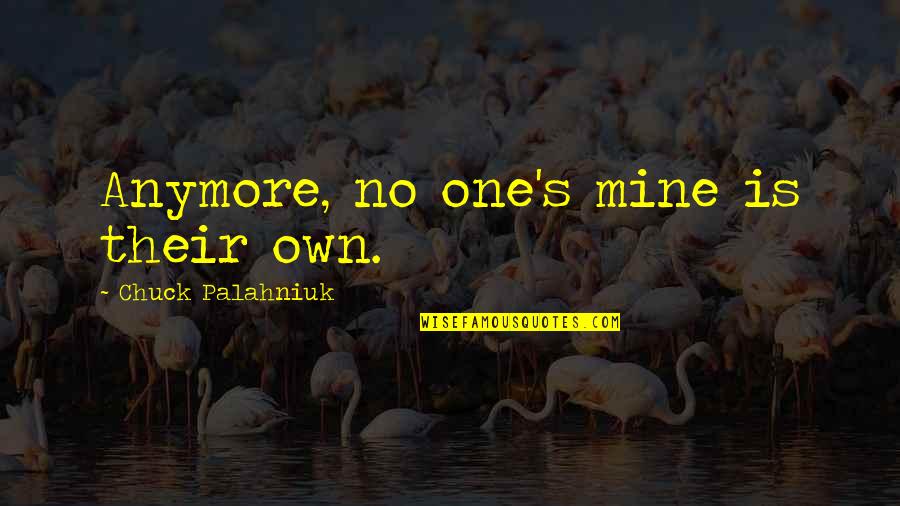 Makna Sumpah Quotes By Chuck Palahniuk: Anymore, no one's mine is their own.