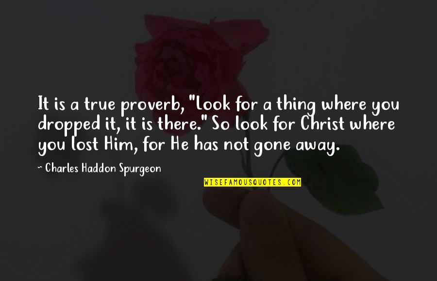 Makowsky Purse Quotes By Charles Haddon Spurgeon: It is a true proverb, "Look for a