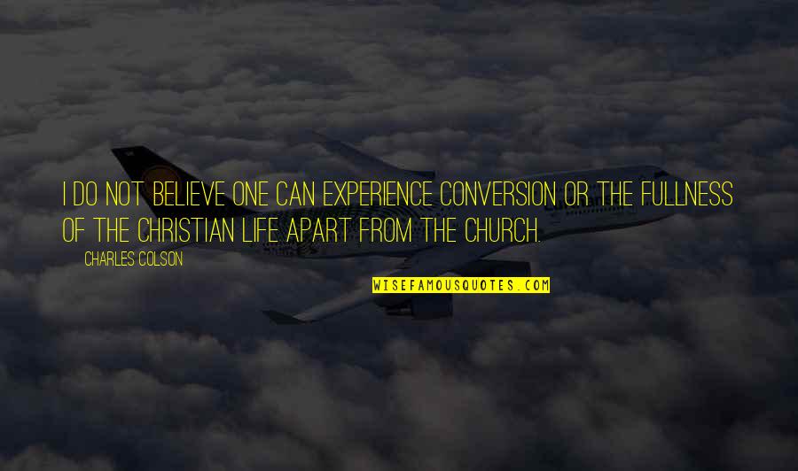 Maksimum Funkcije Quotes By Charles Colson: I do not believe one can experience conversion