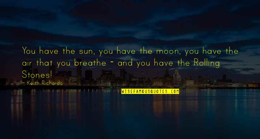 Makuch Willington Quotes By Keith Richards: You have the sun, you have the moon,