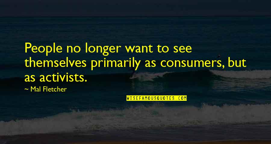 Mal Fletcher Quotes By Mal Fletcher: People no longer want to see themselves primarily