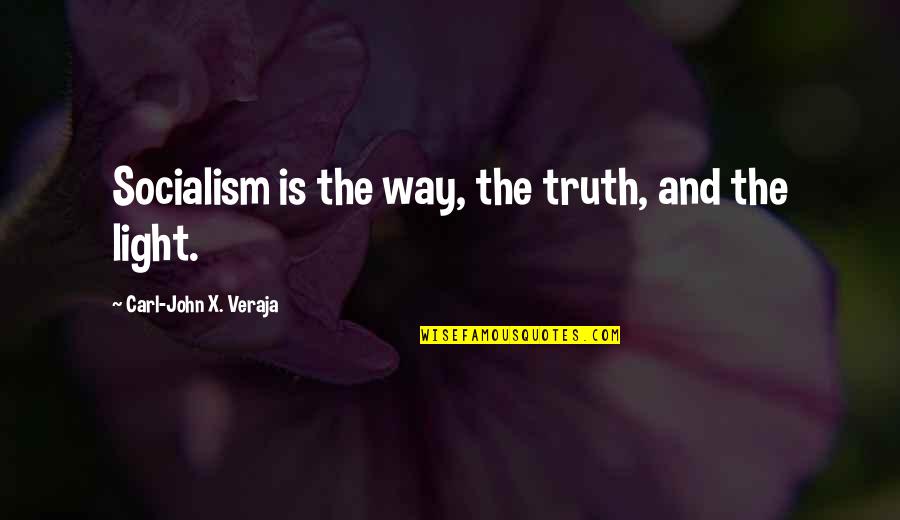 Malacarne Artist Quotes By Carl-John X. Veraja: Socialism is the way, the truth, and the