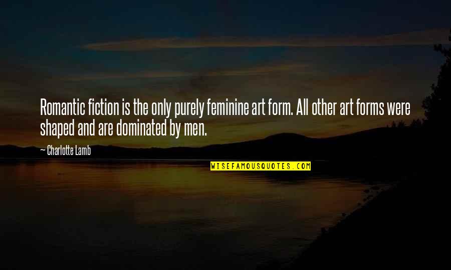 Malacrida Paris Quotes By Charlotte Lamb: Romantic fiction is the only purely feminine art