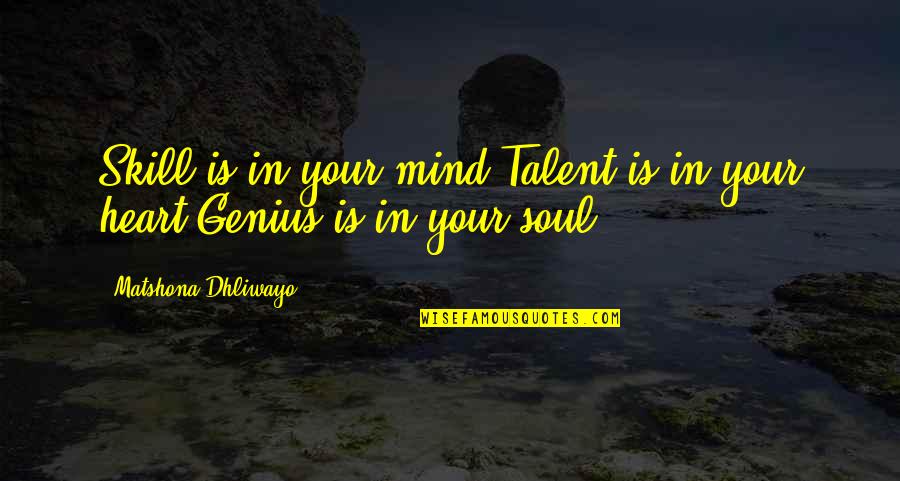 Malacrida Paris Quotes By Matshona Dhliwayo: Skill is in your mind.Talent is in your