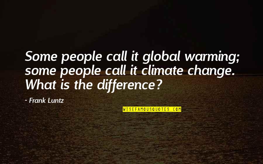 Malaguzzi Center Quotes By Frank Luntz: Some people call it global warming; some people