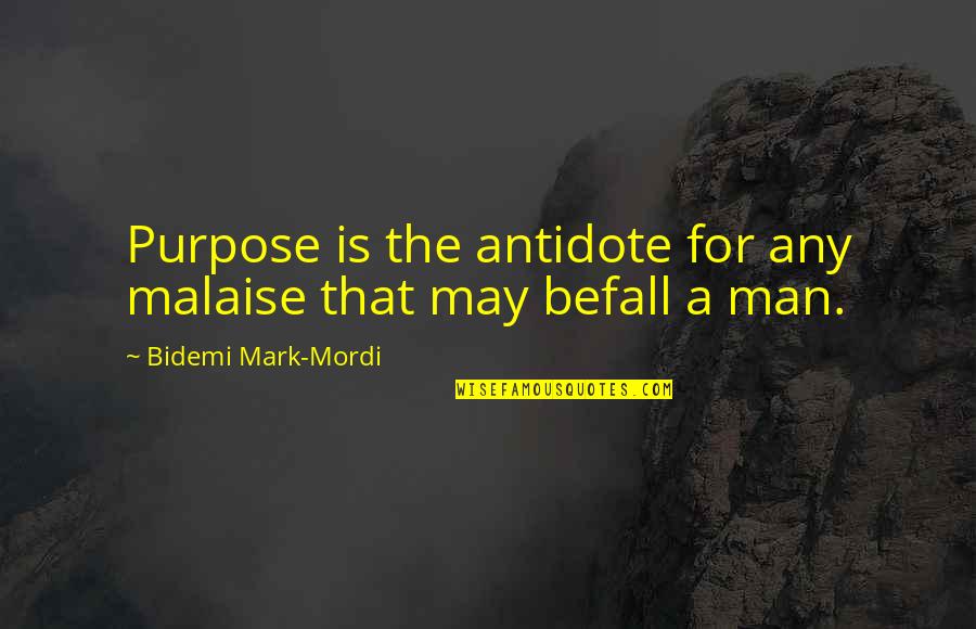 Malaise Quotes By Bidemi Mark-Mordi: Purpose is the antidote for any malaise that