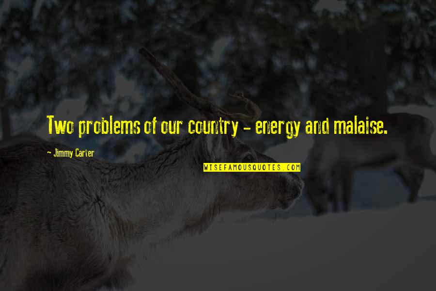 Malaise Quotes By Jimmy Carter: Two problems of our country - energy and