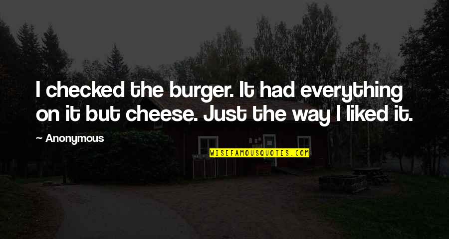 Malala Powerful Quotes By Anonymous: I checked the burger. It had everything on