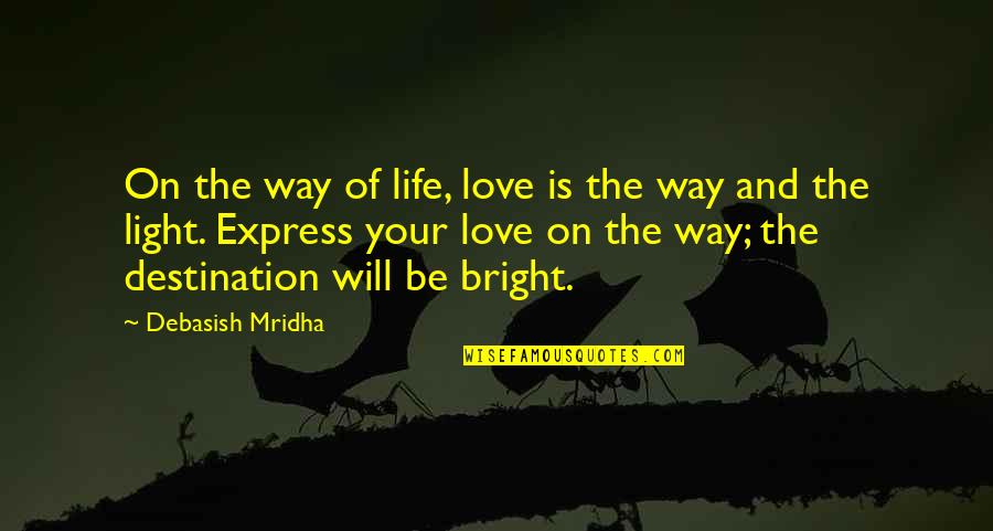 Malala Powerful Quotes By Debasish Mridha: On the way of life, love is the