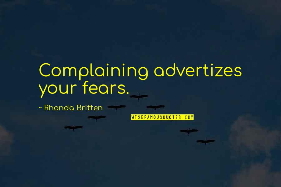 Malandrina Quotes By Rhonda Britten: Complaining advertizes your fears.