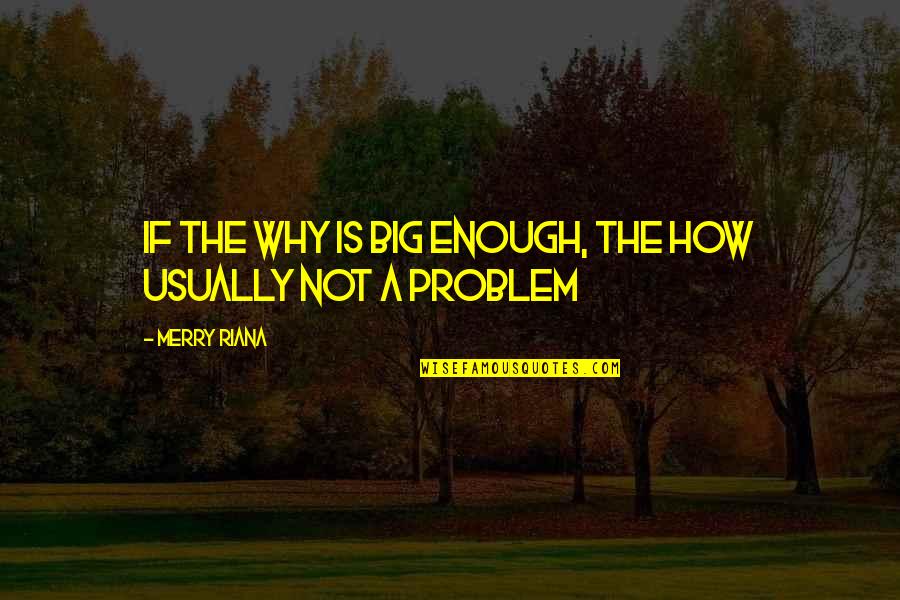 Malane Michelle Quotes By Merry Riana: If the WHY is BIG ENOUGH, the HOW