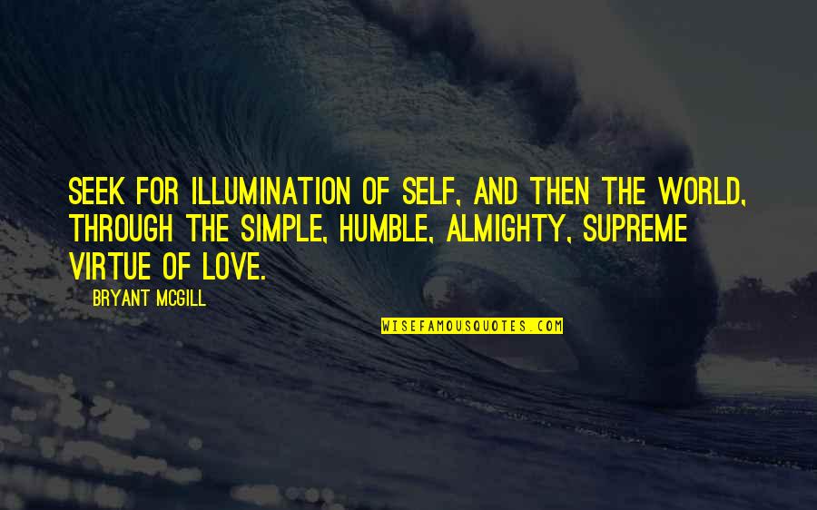 Malapert In A Sentence Quotes By Bryant McGill: Seek for illumination of self, and then the
