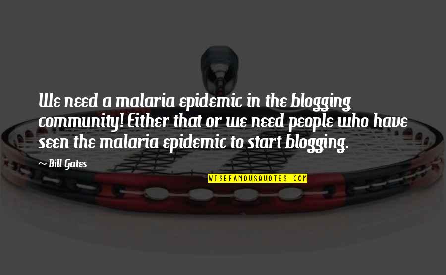 Malaria's Quotes By Bill Gates: We need a malaria epidemic in the blogging