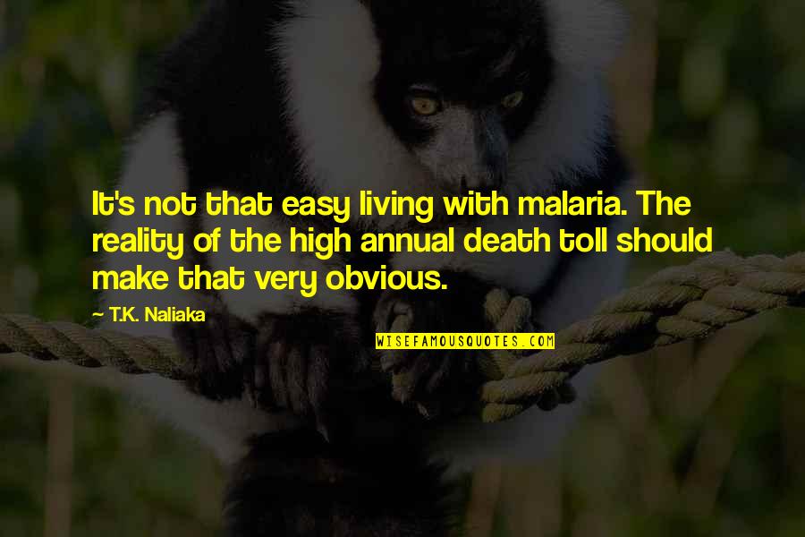 Malaria's Quotes By T.K. Naliaka: It's not that easy living with malaria. The