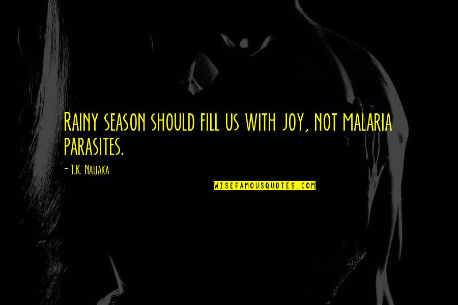 Malaria's Quotes By T.K. Naliaka: Rainy season should fill us with joy, not