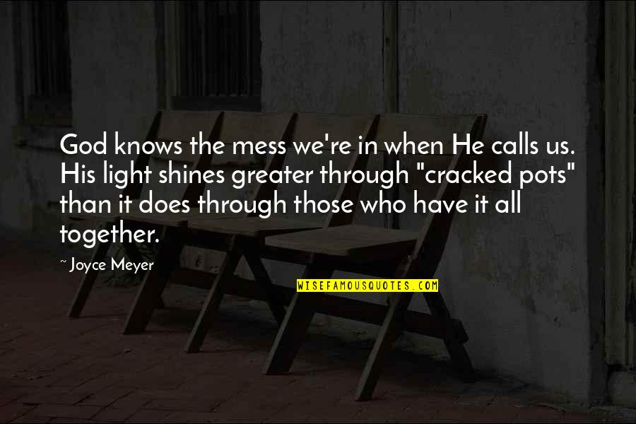 Malati Devi Quotes By Joyce Meyer: God knows the mess we're in when He