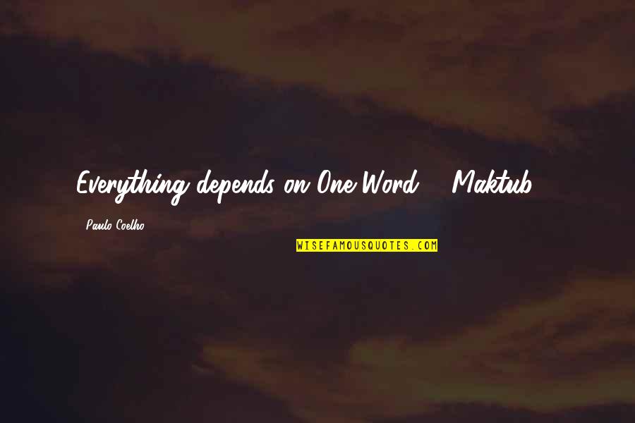 Malborkas Quotes By Paulo Coelho: Everything depends on One Word : "Maktub" !