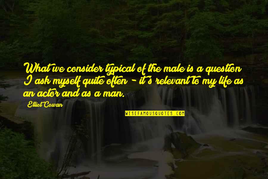 Male Actor Quotes By Elliot Cowan: What we consider typical of the male is