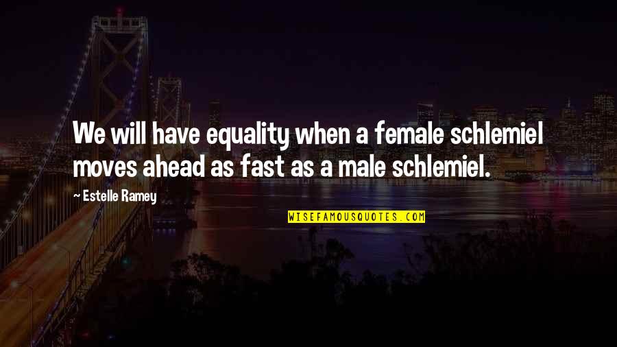 Male Versus Female Quotes By Estelle Ramey: We will have equality when a female schlemiel