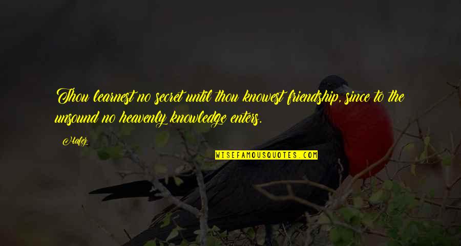 Malediwy Wakacje Quotes By Hafez: Thou learnest no secret until thou knowest friendship,