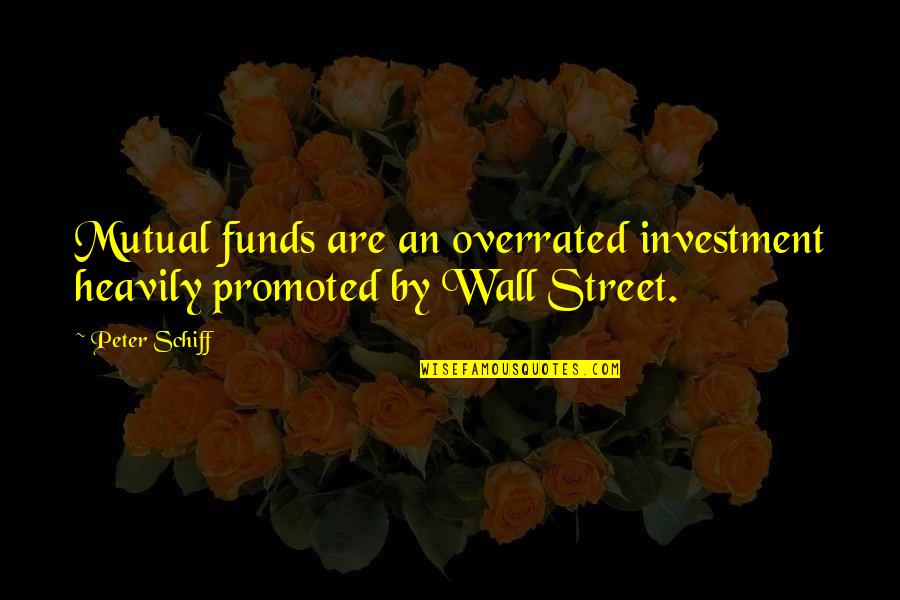 Maledom Quotes By Peter Schiff: Mutual funds are an overrated investment heavily promoted