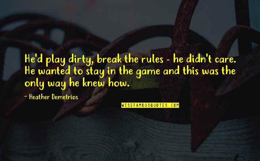 Malek Quotes By Heather Demetrios: He'd play dirty, break the rules - he