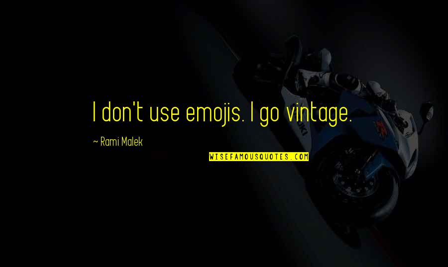 Malek Quotes By Rami Malek: I don't use emojis. I go vintage.