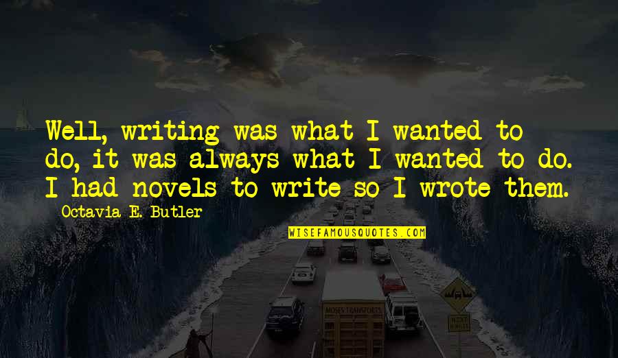 Malenczuk Slugi Quotes By Octavia E. Butler: Well, writing was what I wanted to do,