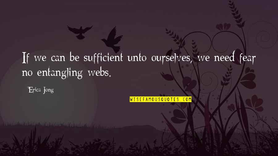 Malese Jow Quotes By Erica Jong: If we can be sufficient unto ourselves, we