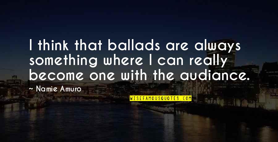 Malfunctions Light Quotes By Namie Amuro: I think that ballads are always something where