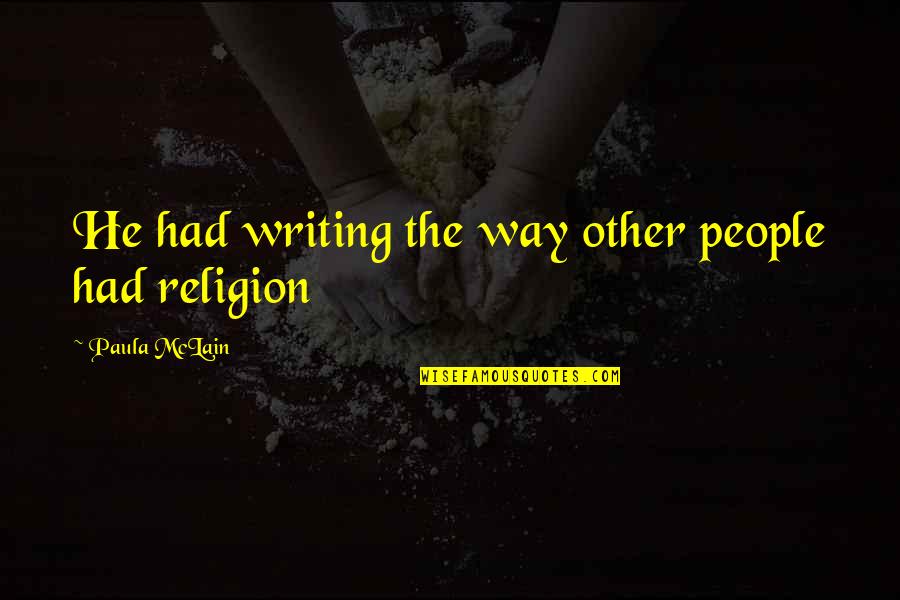 Malgosia Bela Quotes By Paula McLain: He had writing the way other people had