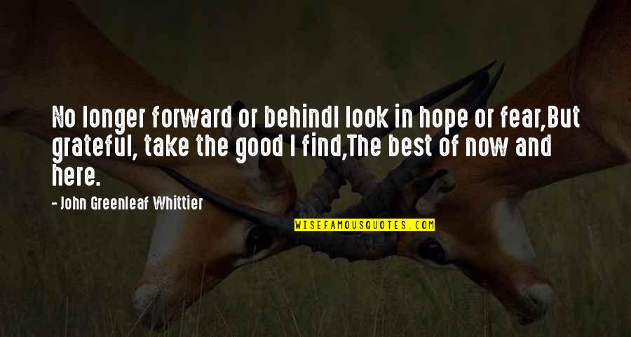 Malheur Wildlife Quotes By John Greenleaf Whittier: No longer forward or behindI look in hope