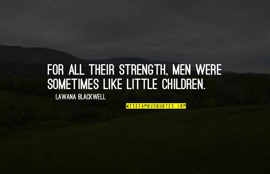 Malheur Wildlife Quotes By Lawana Blackwell: For all their strength, men were sometimes like