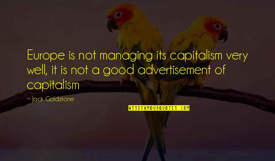 Maligayang Bagong Taon Quotes By Jack Goldstone: Europe is not managing its capitalism very well,