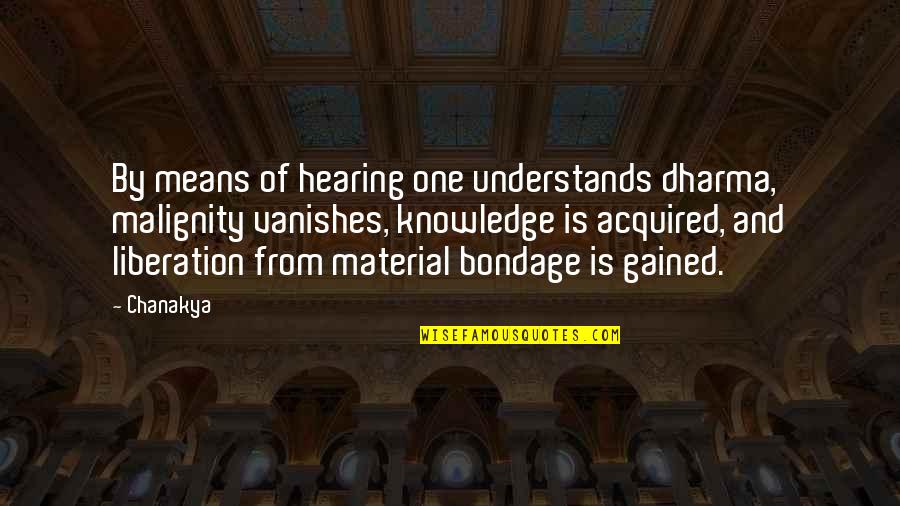 Malignity Quotes By Chanakya: By means of hearing one understands dharma, malignity