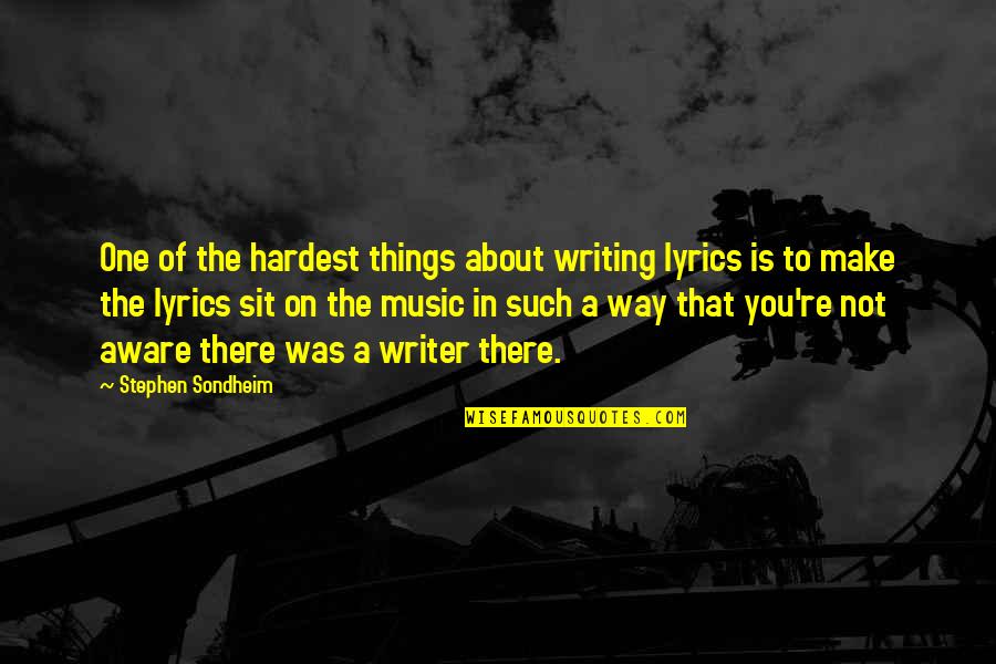 Maliha Creations Quotes By Stephen Sondheim: One of the hardest things about writing lyrics