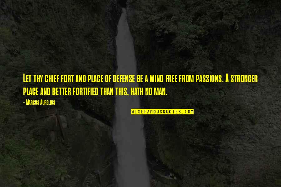 Maling Desisyon Quotes By Marcus Aurelius: Let thy chief fort and place of defense