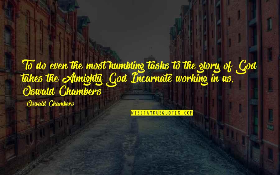 Maling Desisyon Quotes By Oswald Chambers: To do even the most humbling tasks to