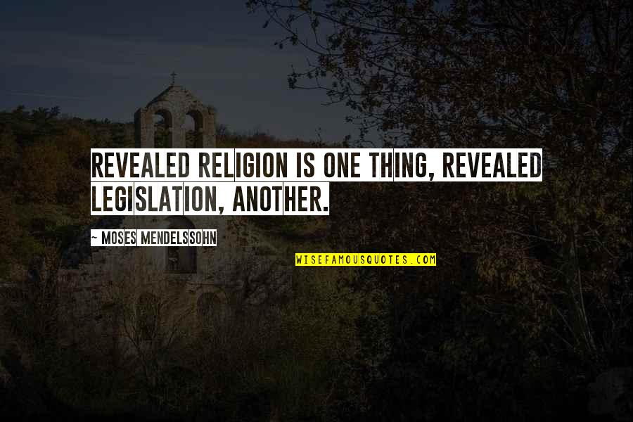 Malinis Na Quotes By Moses Mendelssohn: Revealed religion is one thing, revealed legislation, another.