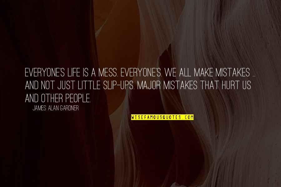 Malita Quotes By James Alan Gardner: Everyone's life is a mess. Everyone's. We all